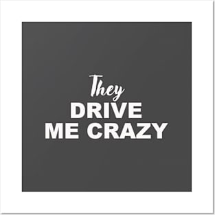 THEY DRIVE ME CRAZY Posters and Art